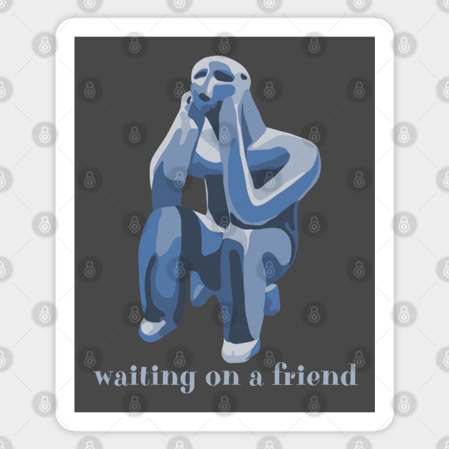 Waiting On A Friend Sticker by Slightly Unhinged